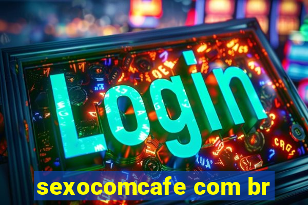 sexocomcafe com br